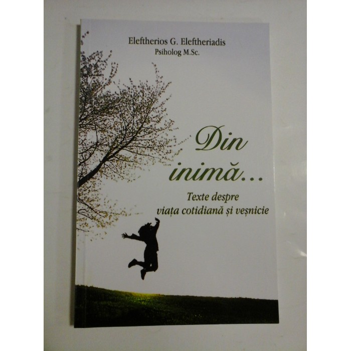    DIN  INIMA...Texte despre viata cotidiana si vesnicie  -  Eleftherios G. Eleftheriadis  